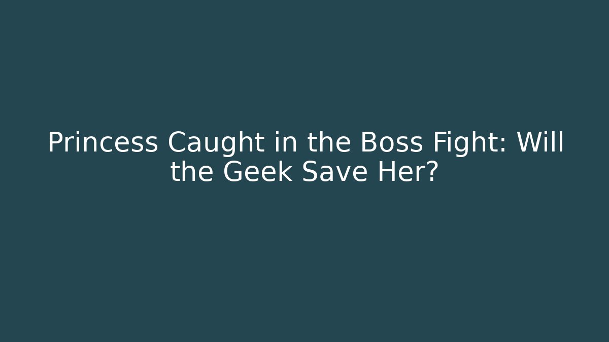 Princess Caught in the Boss Fight: Will the Geek Save Her? - Critter Realm