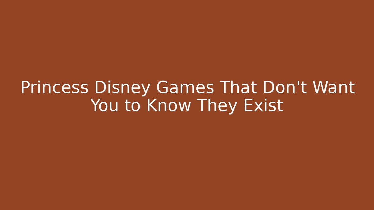Princess Disney Games That Don't Want You to Know They Exist