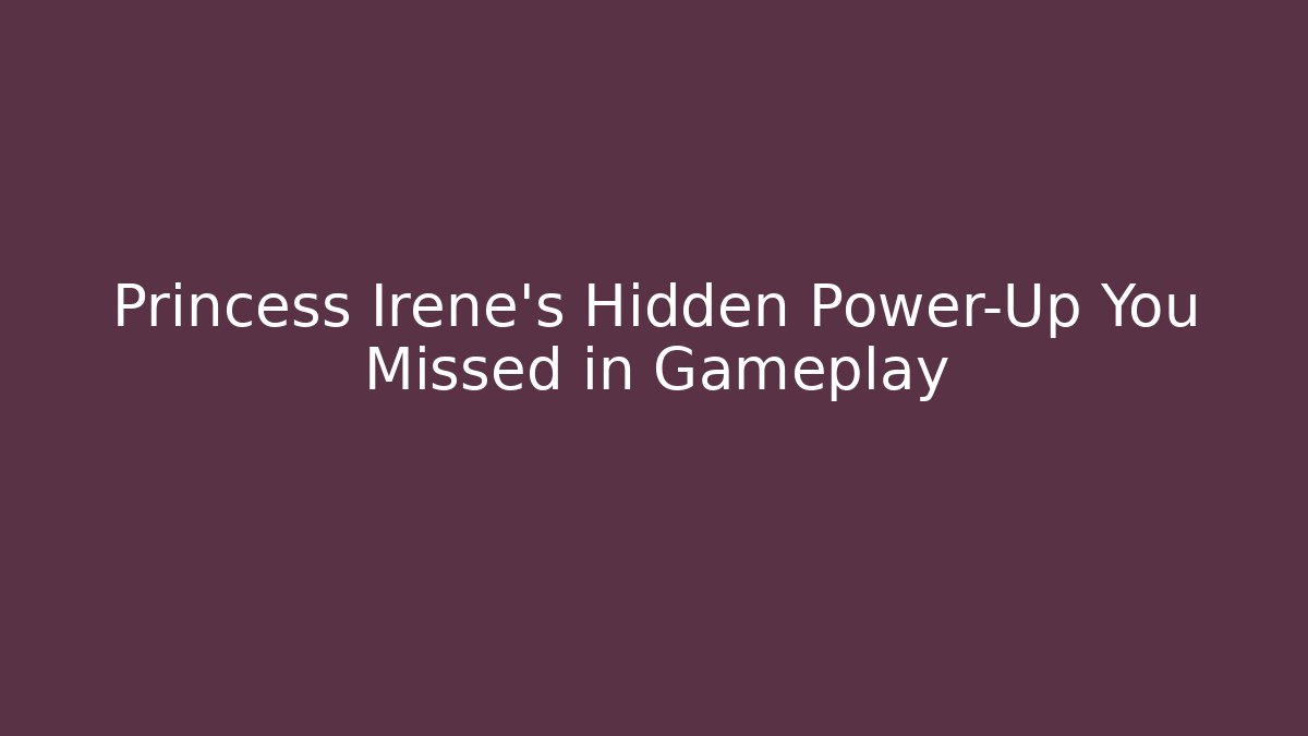 Princess Irene's Hidden Power-Up You Missed in Gameplay - Critter Realm