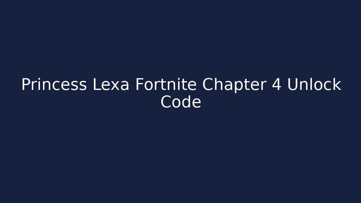Princess Lexa Fortnite Chapter 4 Unlock Code