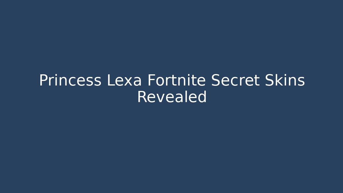 Princess Lexa Fortnite Secret Skins Revealed