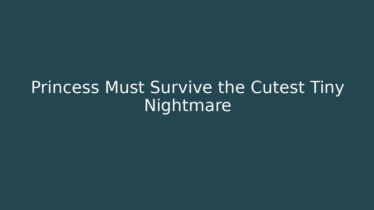 Princess Must Survive the Cutest Tiny Nightmare