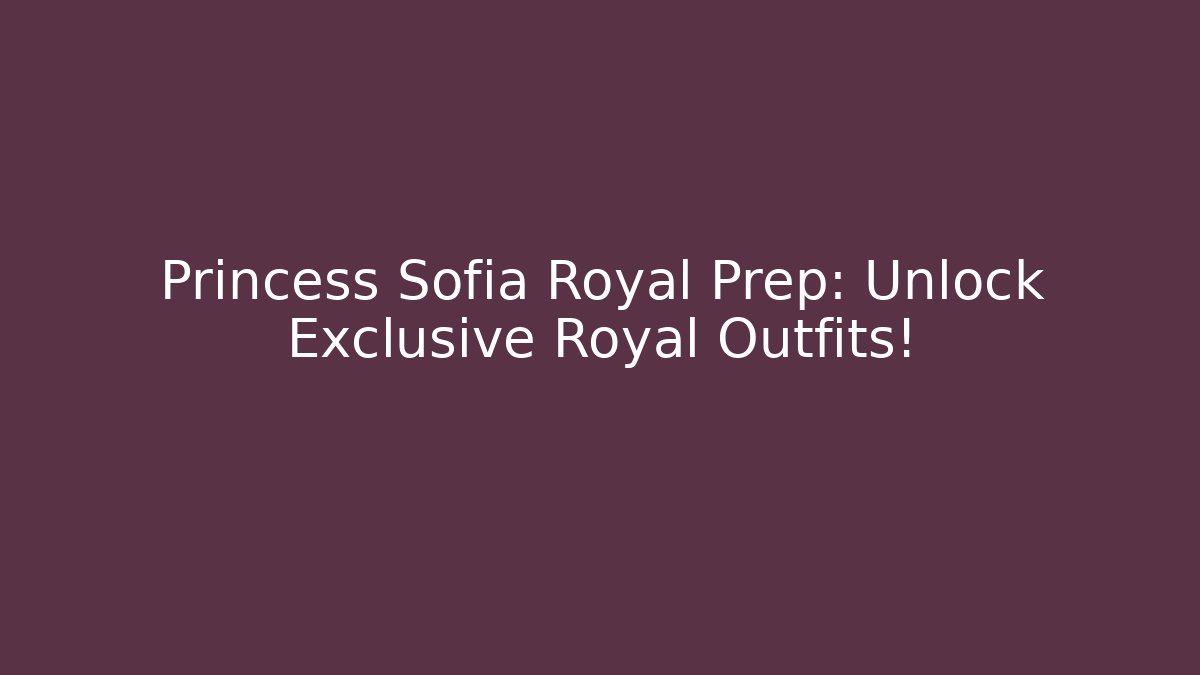 Princess Sofia Royal Prep: Unlock Exclusive Royal Outfits!