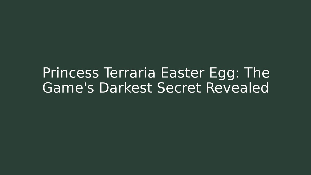 Princess Terraria Easter Egg: The Game's Darkest Secret Revealed - Critter Realm