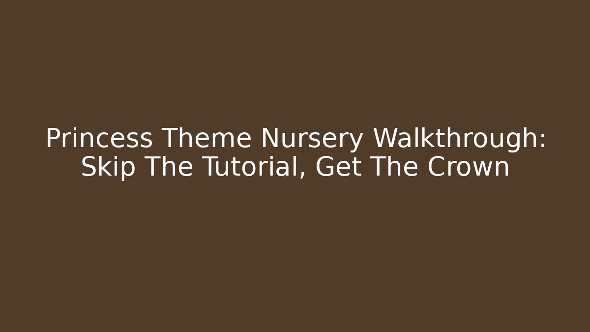 Princess Theme Nursery Walkthrough: Skip The Tutorial, Get The Crown