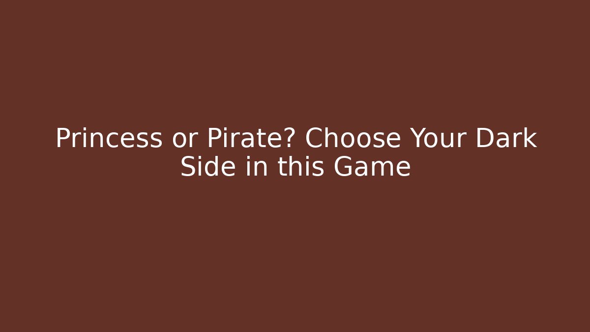 Princess or Pirate? Choose Your Dark Side in this Game