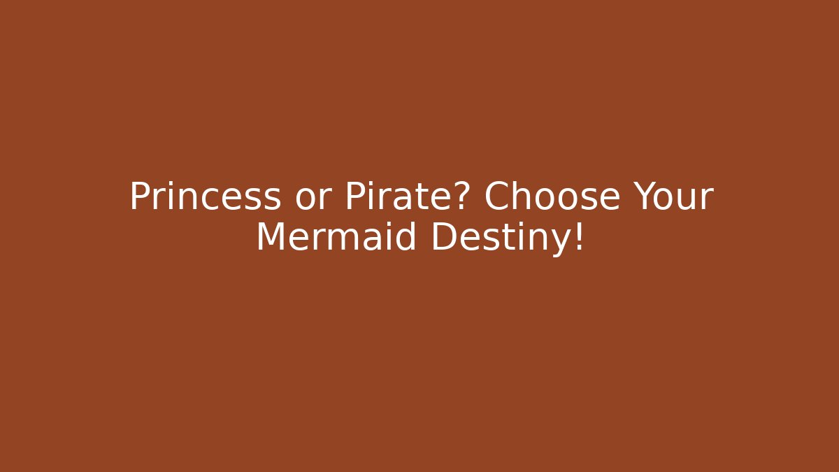 Princess or Pirate? Choose Your Mermaid Destiny! - Critter Realm