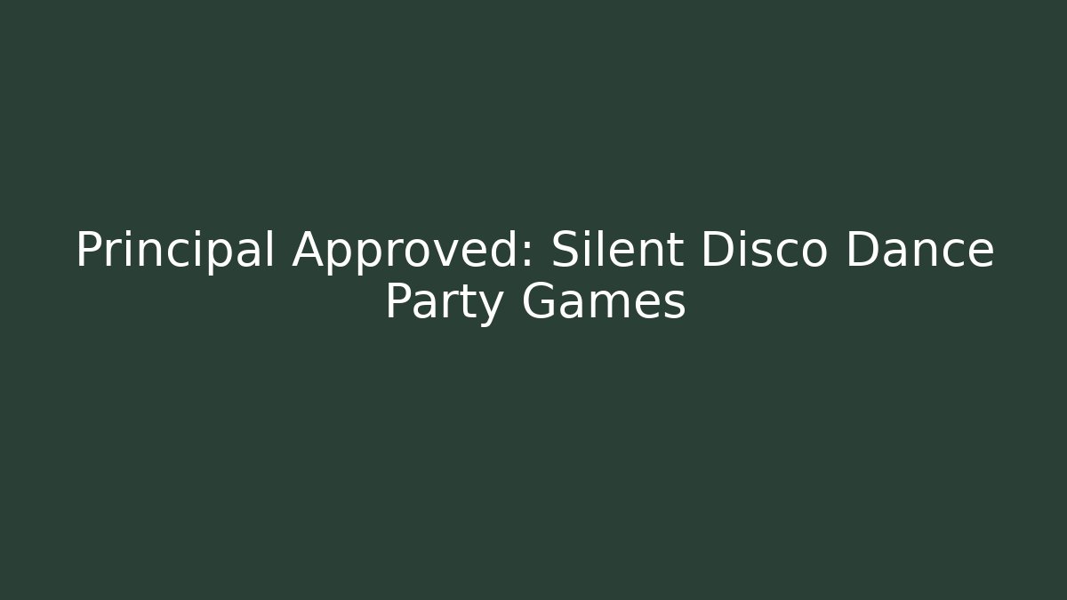 Principal Approved: Silent Disco Dance Party Games