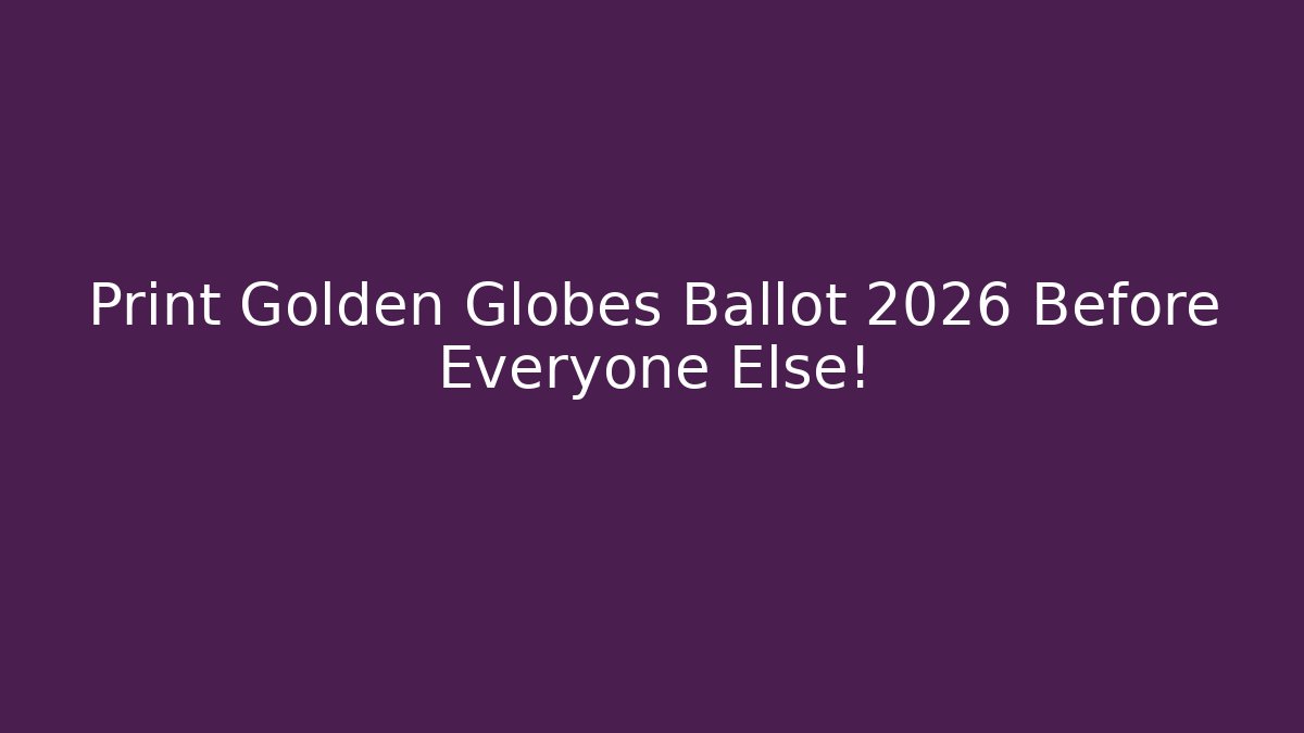 Print Golden Globes Ballot 2026 Before Everyone Else!