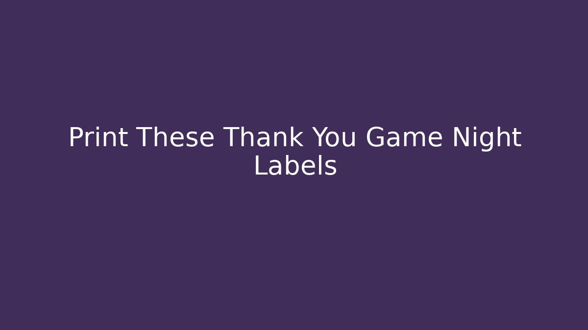 Print These Thank You Game Night Labels
