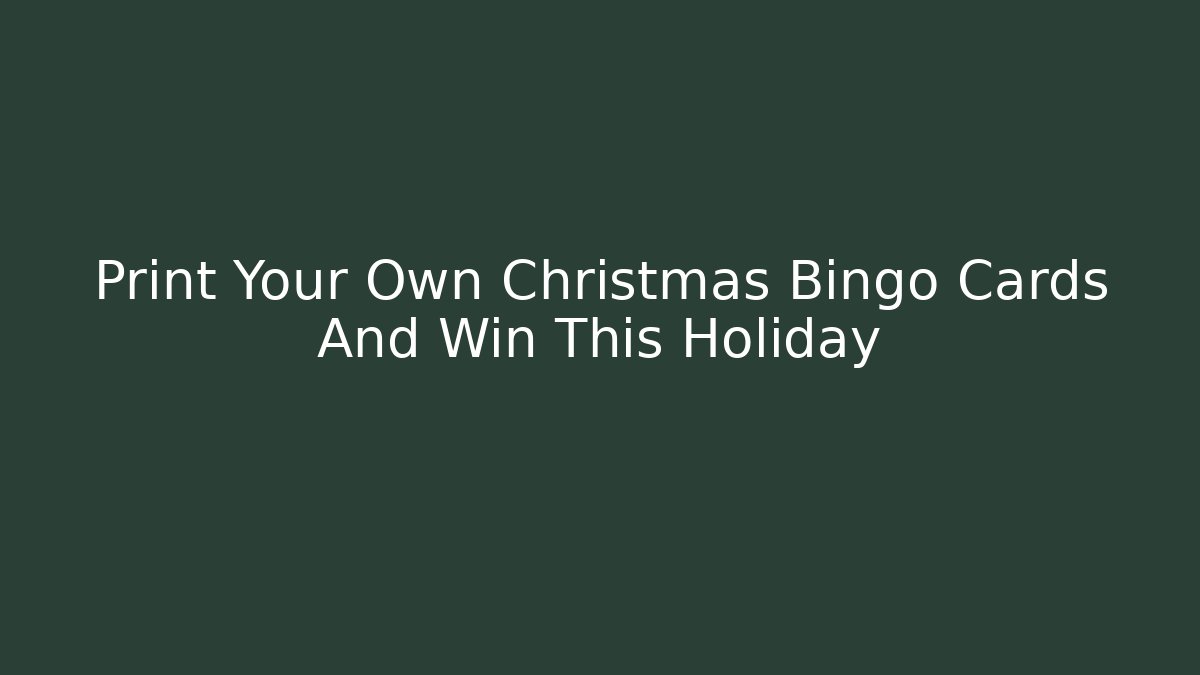 Print Your Own Christmas Bingo Cards And Win This Holiday
