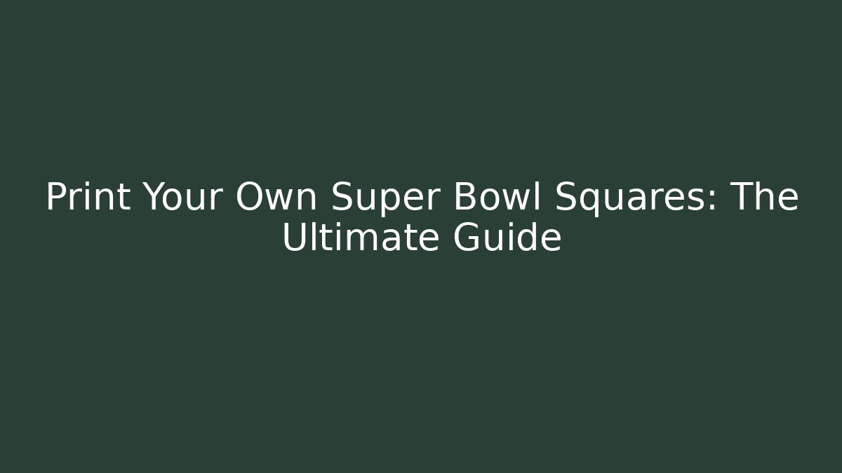 Print Your Own Super Bowl Squares: The Ultimate Guide