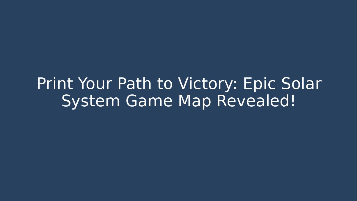 Print Your Path to Victory: Epic Solar System Game Map Revealed! - Critter Realm