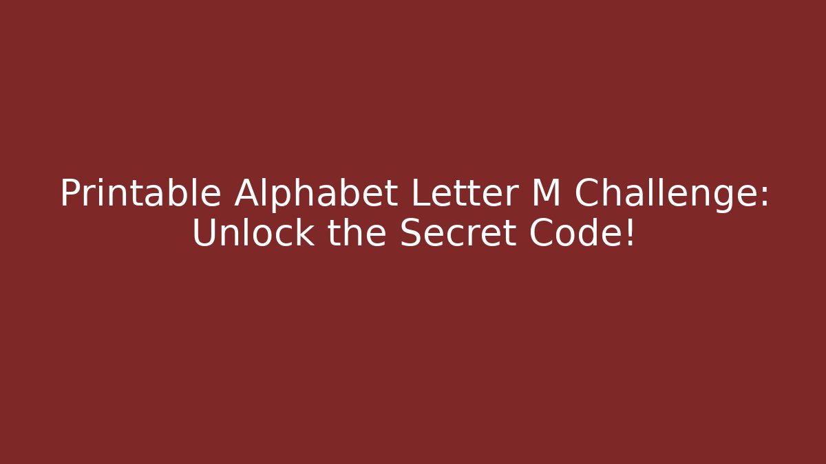 Printable Alphabet Letter M Challenge: Unlock the Secret Code!
