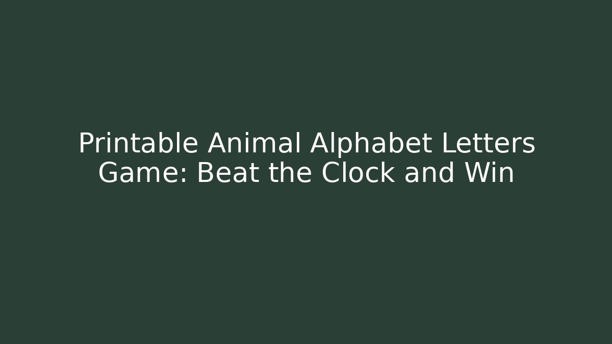Printable Animal Alphabet Letters Game: Beat the Clock and Win