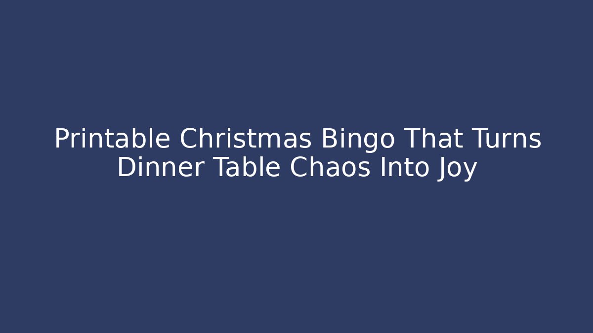 Printable Christmas Bingo That Turns Dinner Table Chaos Into Joy - Critter Realm