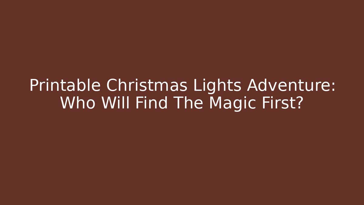 Printable Christmas Lights Adventure: Who Will Find The Magic First?
