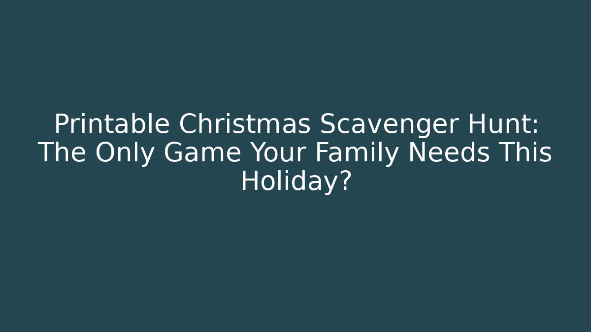 Printable Christmas Scavenger Hunt: The Only Game Your Family Needs This Holiday?