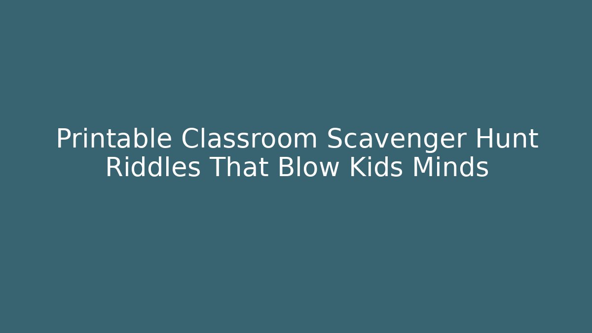Printable Classroom Scavenger Hunt Riddles That Blow Kids Minds