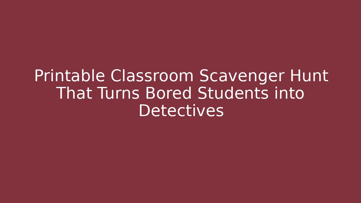Printable Classroom Scavenger Hunt That Turns Bored Students into Detectives
