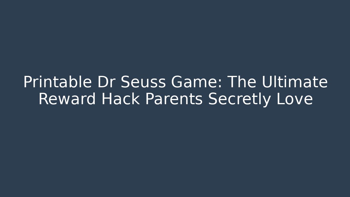 Printable Dr Seuss Game: The Ultimate Reward Hack Parents Secretly Love