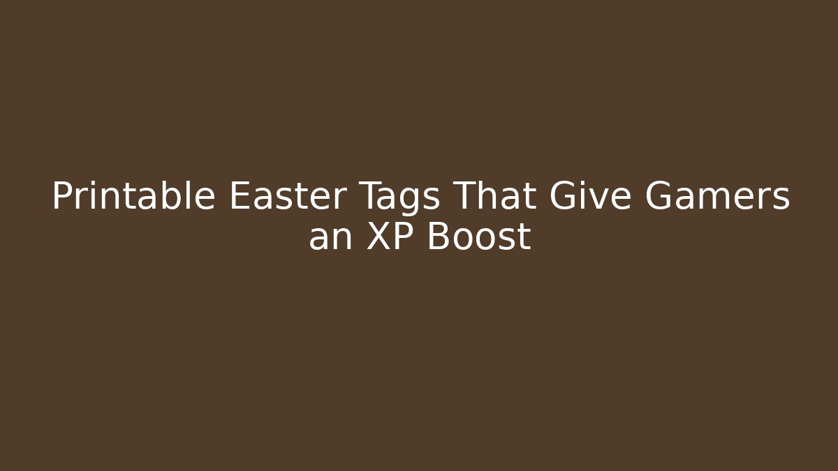 Printable Easter Tags That Give Gamers an XP Boost
