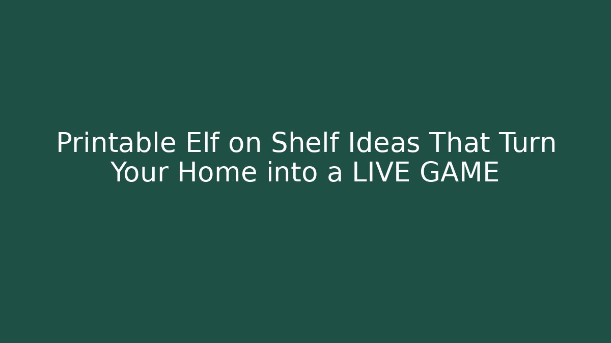 Printable Elf on Shelf Ideas That Turn Your Home into a LIVE GAME