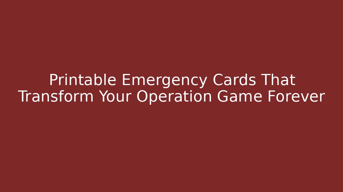 Printable Emergency Cards That Transform Your Operation Game Forever