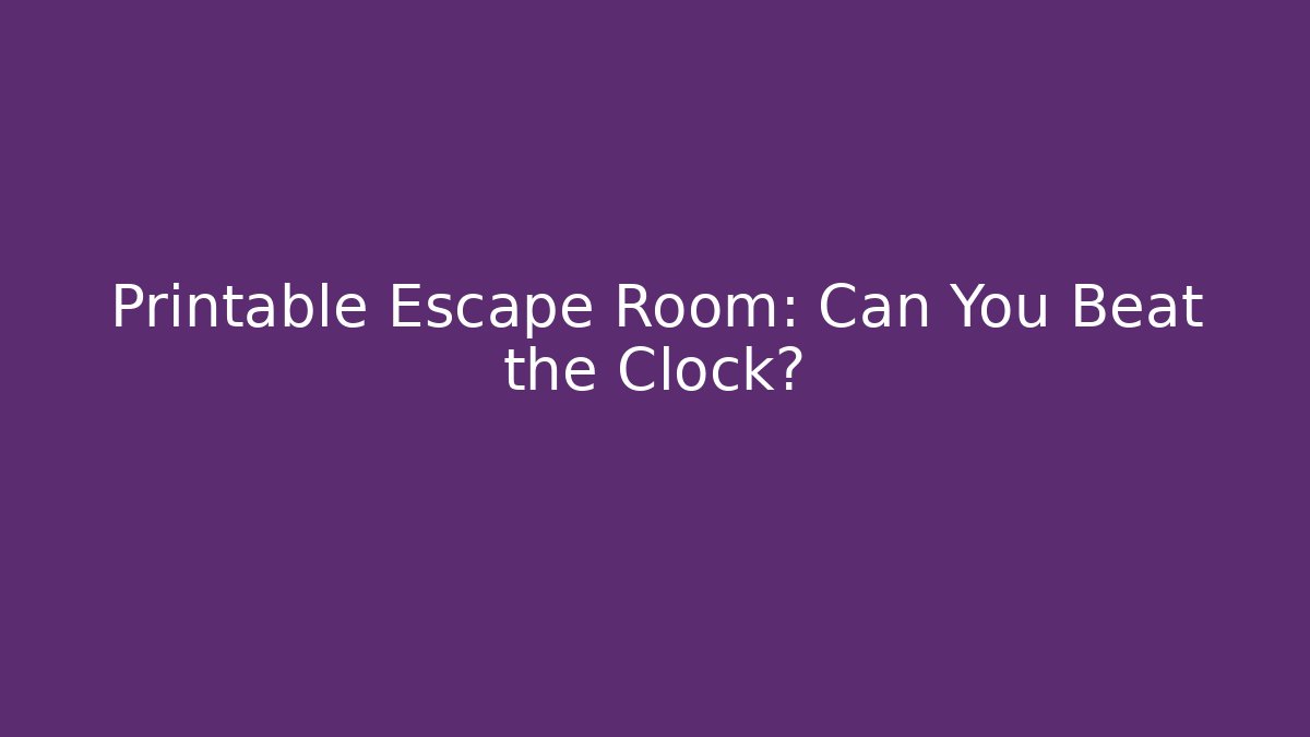 Printable Escape Room: Can You Beat the Clock?