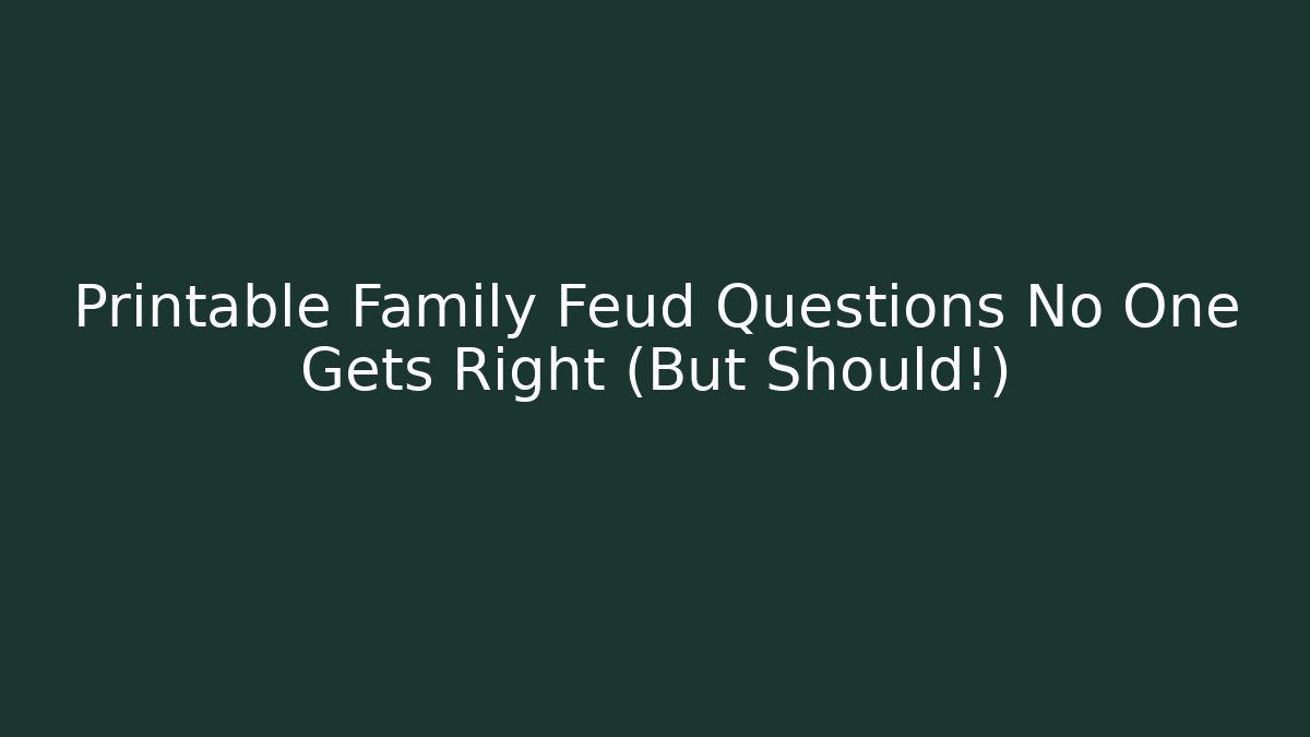 Printable Family Feud Questions No One Gets Right (But Should!)