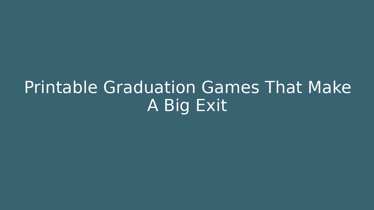 Printable Graduation Games That Make A Big Exit