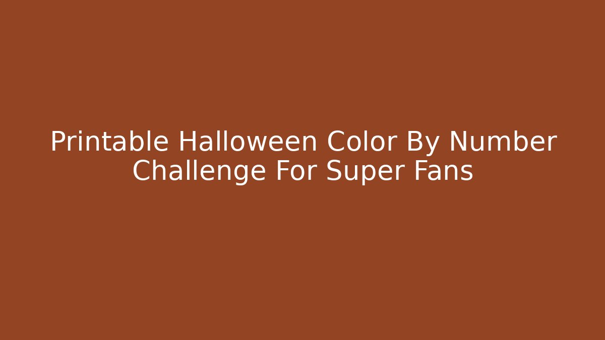 Printable Halloween Color By Number Challenge For Super Fans