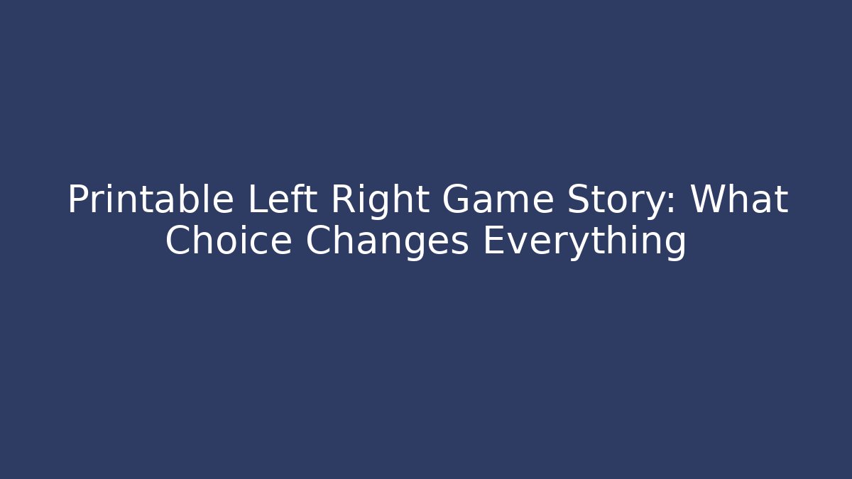 Printable Left Right Game Story: What Choice Changes Everything - Critter Realm