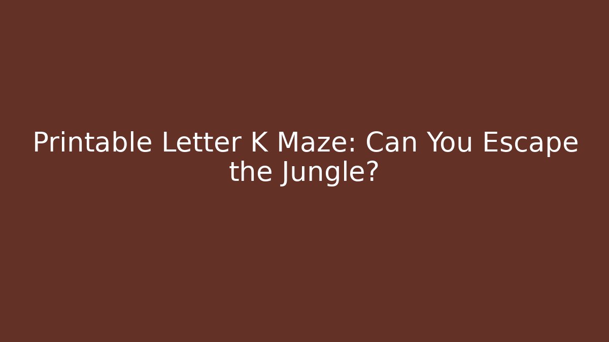 Printable Letter K Maze: Can You Escape the Jungle?