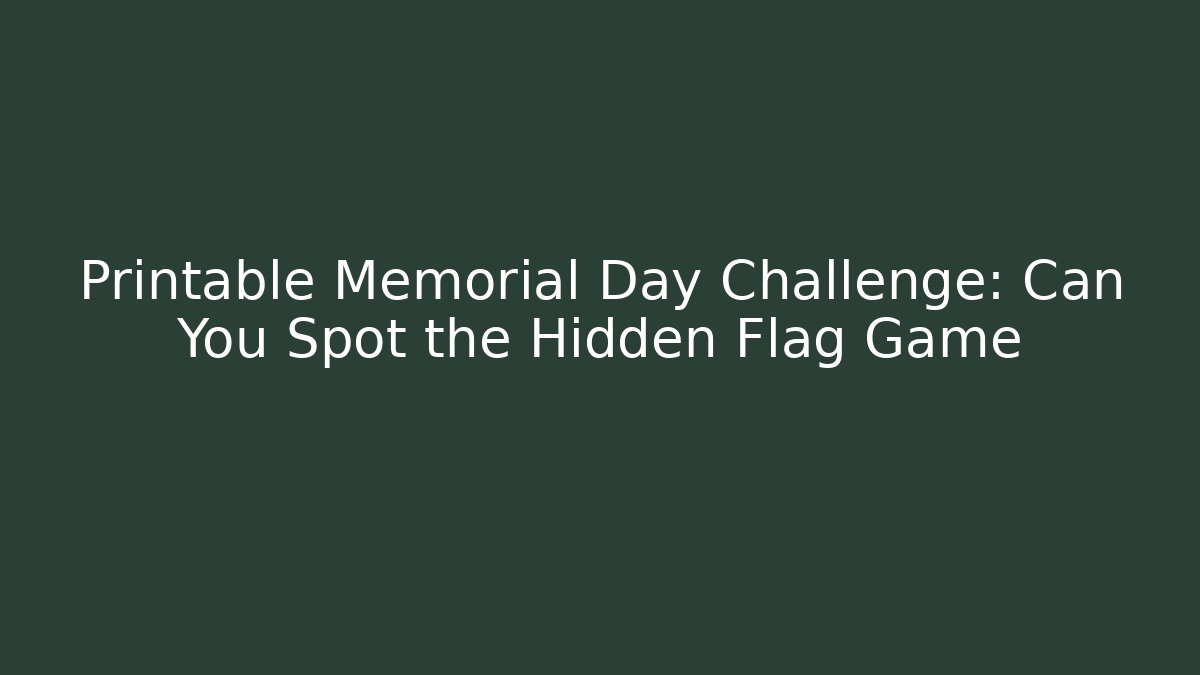 Printable Memorial Day Challenge: Can You Spot the Hidden Flag Game
