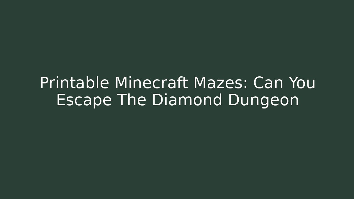 Printable Minecraft Mazes: Can You Escape The Diamond Dungeon