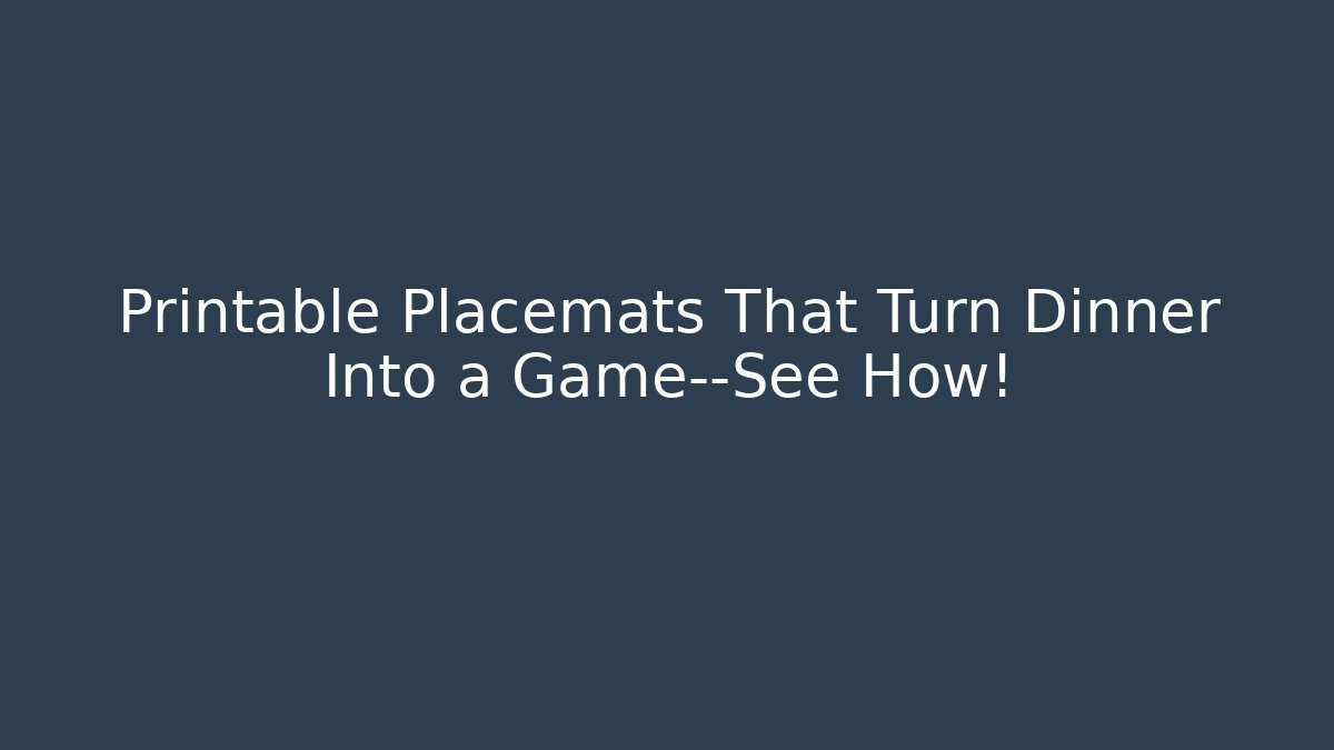 Printable Placemats That Turn Dinner Into a Game—See How!