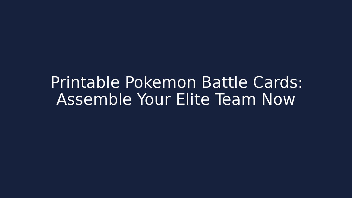Printable Pokémon Battle Cards: Assemble Your Elite Team Now
