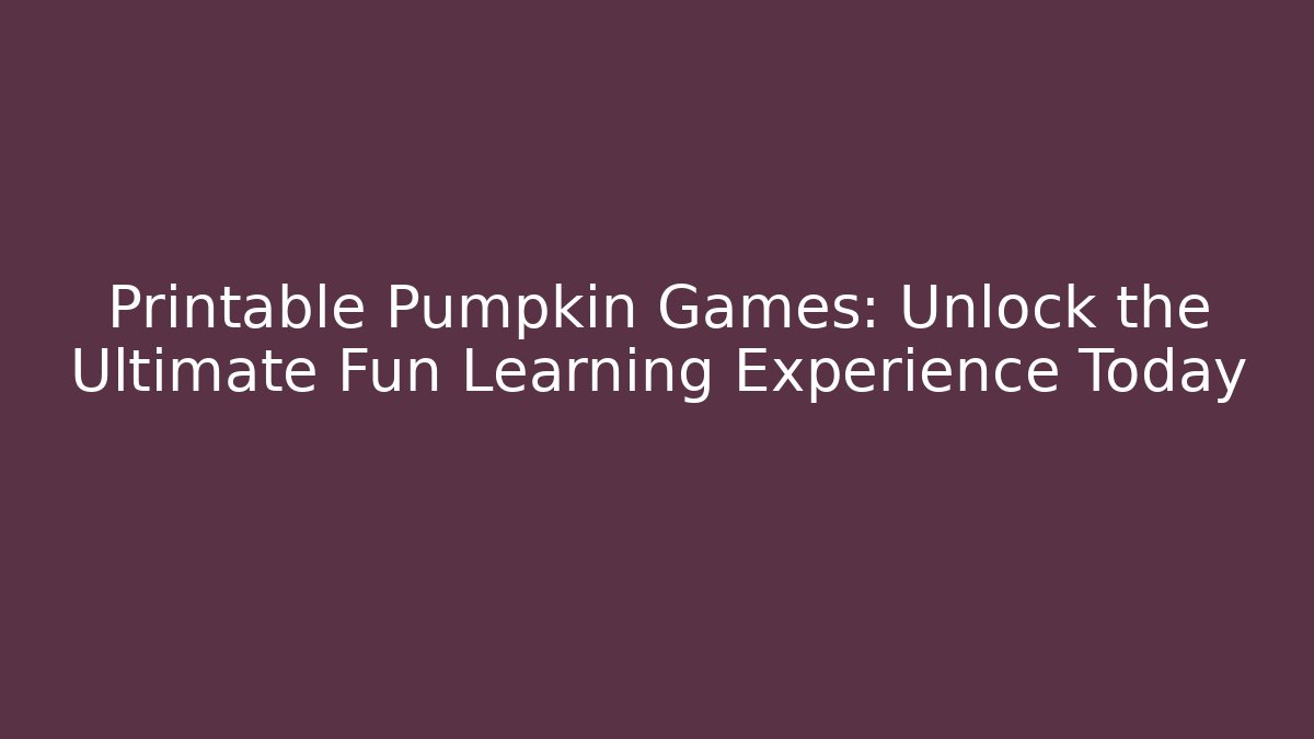 Printable Pumpkin Games: Unlock the Ultimate Fun Learning Experience Today - Critter Realm
