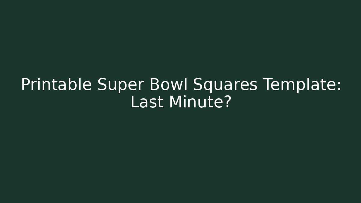 Printable Super Bowl Squares Template: Last Minute?