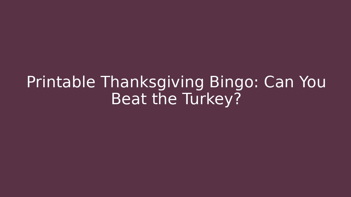 Printable Thanksgiving Bingo: Can You Beat the Turkey?
