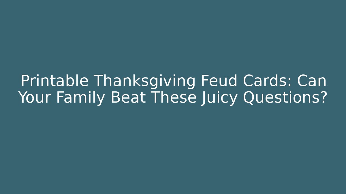 Printable Thanksgiving Feud Cards: Can Your Family Beat These Juicy Questions?