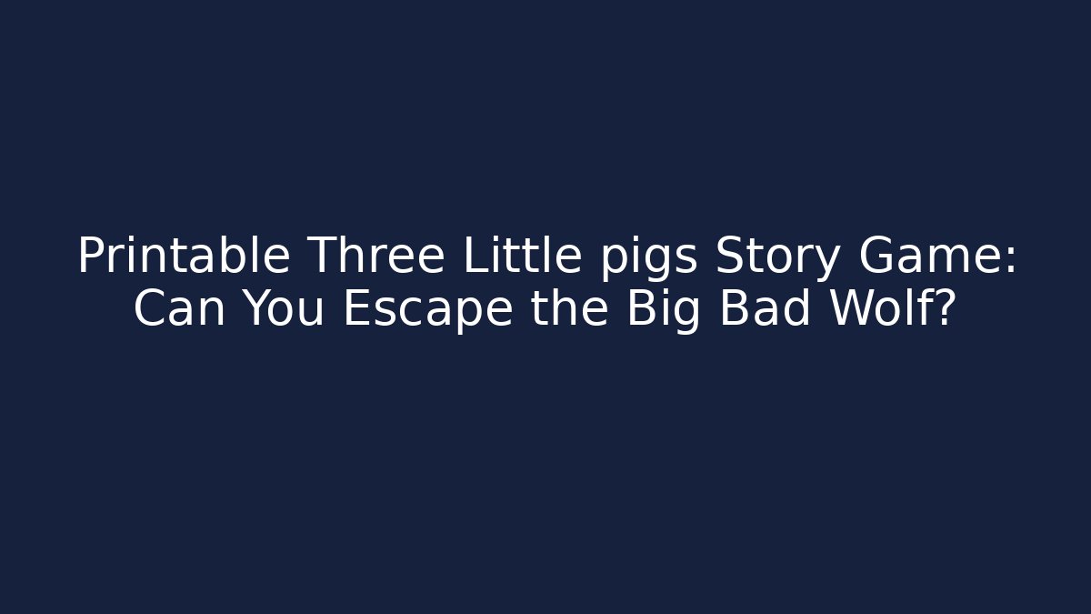 Printable Three Little pigs Story Game: Can You Escape the Big Bad Wolf?