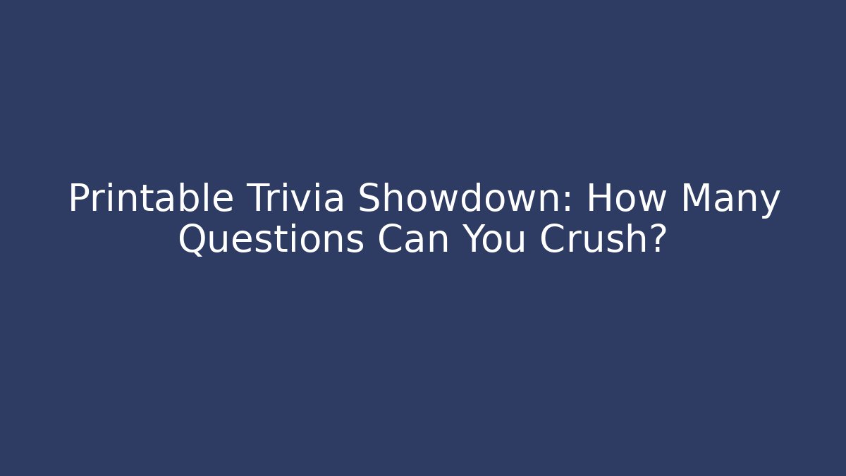 Printable Trivia Showdown: How Many Questions Can You Crush?