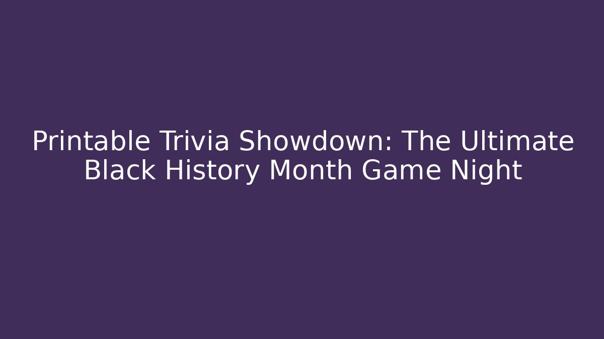Printable Trivia Showdown: The Ultimate Black History Month Game Night