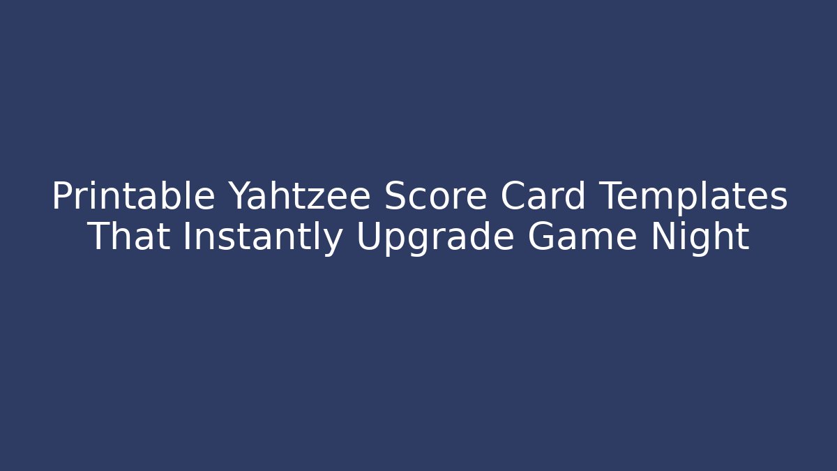 Printable Yahtzee Score Card Templates That Instantly Upgrade Game Night - Critter Realm