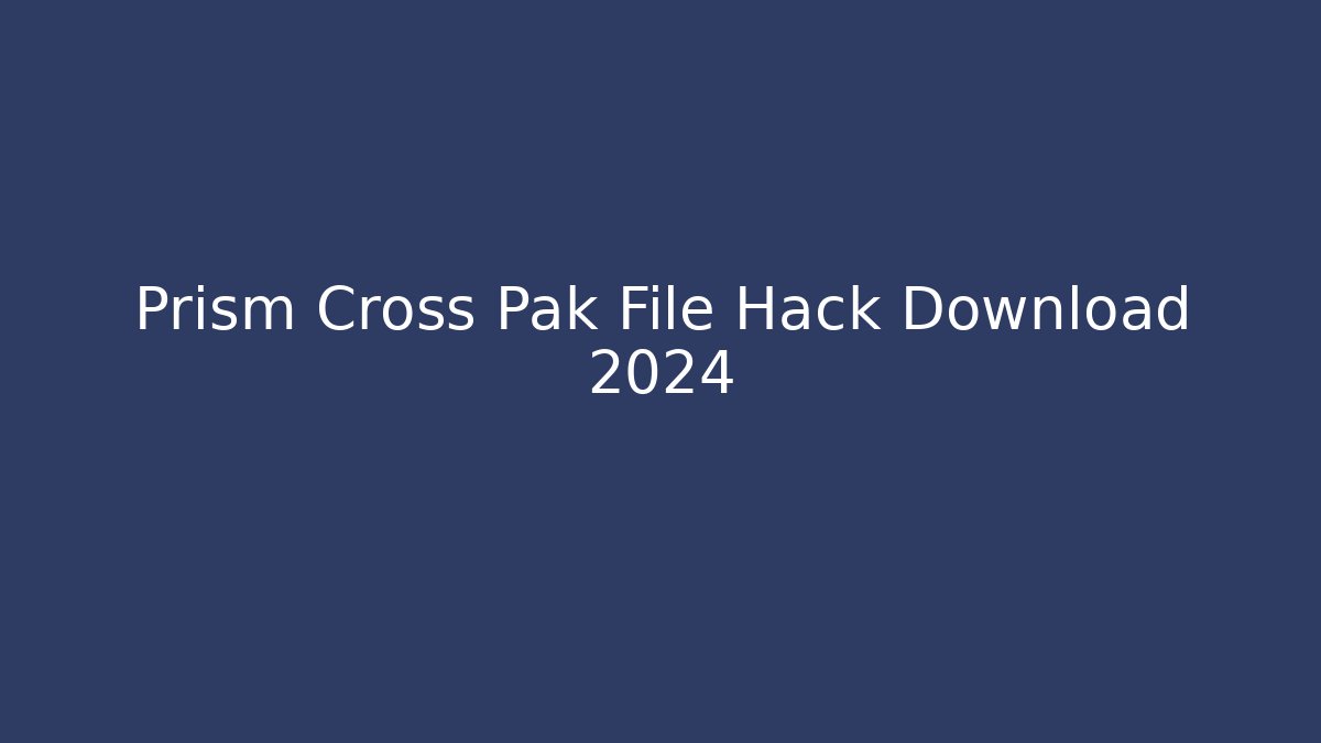 Prism Cross Pak File Hack Download 2024