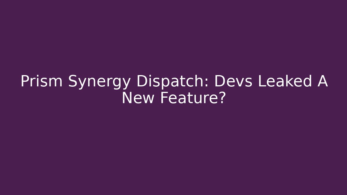 Prism Synergy Dispatch: Devs Leaked A New Feature? - Critter Realm