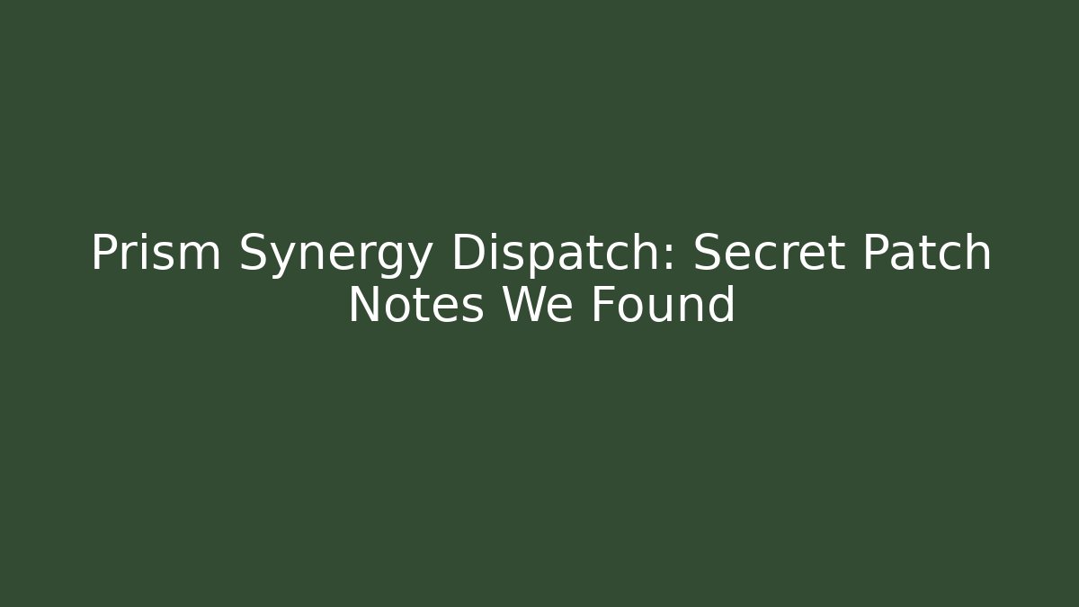 Prism Synergy Dispatch: Secret Patch Notes We Found - Critter Realm