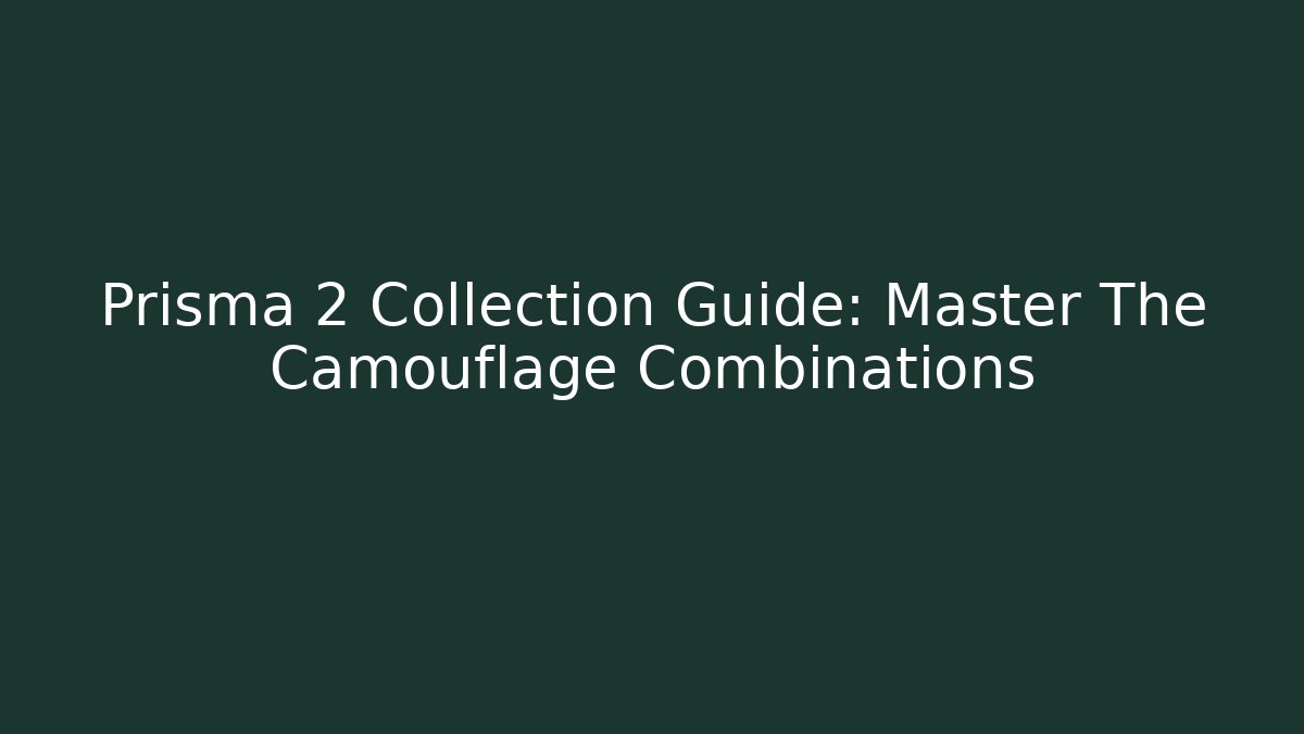 Prisma 2 Collection Guide: Master The Camouflage Combinations - Critter Realm